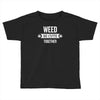 weed be cute together Toddler T-shirt