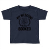 my weekend is all booked Toddler T-shirt