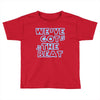 we&rsquo;ve got the beat Toddler T-shirt
