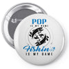 Pop is my Name Fishing Is My Game Pin-back button