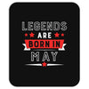 Legends Are Born In May Mousepad