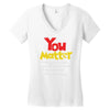 you matter Women's V-Neck T-Shirt