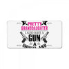 I Have A Pretty Granddaughter Gun A Shovel And An Alibi License Plate