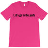 let's go to the party T-Shirt