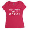 we were on a break Women's Triblend Scoop T-shirt