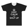 keep calm and shut up All Over Men's T-shirt