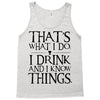 that what i do i drink and i know things Tank Top