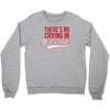 there's no crying in baseball Crewneck Sweatshirt