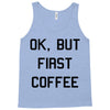 ok, but first coffee Tank Top