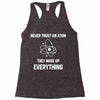Never Trust An Atom Racerback Tank