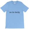 no its becky T-Shirt