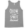 crow is my spirit animal Tank Top