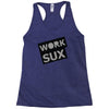 work sux Racerback Tank