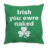 irish you were naked funny t shirt Throw Pillow