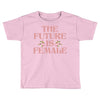 The Future is Female Toddler T-shirt