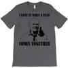 i love it when a plan comes together T-Shirt