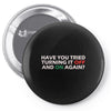 have you tried turning it off and on again Pin-back button