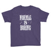 normal is boring tie dye Youth Tee