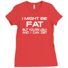 i might be fat mens Ladies Fitted T-Shirt