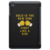 Gold Is The New Pink Fight Like A Kid! iPad Mini