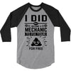 I Did Not Become a Mechanic to Fix Your for Free 3/4 Sleeve Shirt