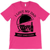i love my dad T-Shirt