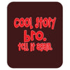 cool story bro tell it again Mousepad