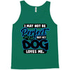 i may not be be perfect but my dog loves me Tank Top