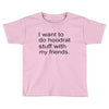 hoodrat stuff with my friends Toddler T-shirt