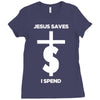 jesus saves i spend funny statement Ladies Fitted T-Shirt