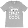 please i was vegan before it was cool T-Shirt