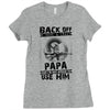 Back Off I Have A Crazy Papa And I am not Afraid To Use Him Ladies Fitted T-Shirt