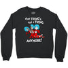 not a thing anymore Crewneck Sweatshirt