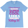 i never dreamed i would be a super cool libra but here i am killing it T-Shirt