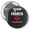 training to kill francis deadpool Pin-back button