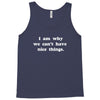 i am why we can't have nice things Tank Top