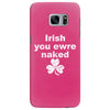irish you were naked funny t shirt Samsung Galaxy S7 Edge