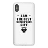 I Am The Best Mother's Day Gift Ever iPhoneX