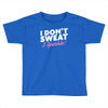 i don't sweat i sparkle Toddler T-shirt