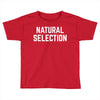 NATURAL SELECTION Toddler T-shirt
