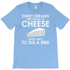 sweet dreams are made of cheese T-Shirt