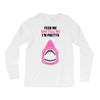 Feed Me and Tell Me I'm Pretty Baby Girl Long Sleeve Shirts