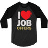 i love job offers 3/4 Sleeve Shirt