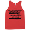 i'm a secondhand vegetarian. cows eat grass, i eat cows. Tank Top