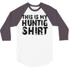 This Is My Hunting Shirt 3/4 Sleeve Shirt