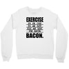 exercise eggs are sides for bacon t shirt funny college tee shirt brea Crewneck Sweatshirt
