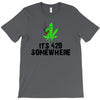 its 420 somewhere T-Shirt