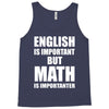 english is important but math is importanter Tank Top