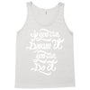 if you can dream it, you can do it Tank Top