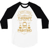 I Don't Need Therapy Just to Do Painting 3/4 Sleeve Shirt